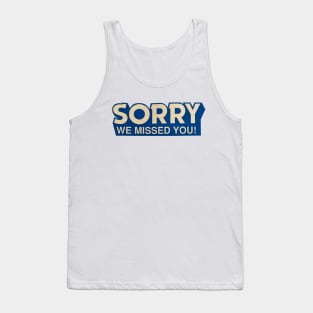 Sorry We Missed You Tank Top